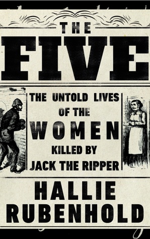 The Five: The Untold Story Of The Women Killed By Jack The Ripper