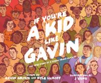 If you're a kid like Gavin : the true story of a young trans activist