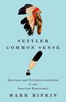 Settler common sense : queerness and everyday colonialism in the American Renaissance