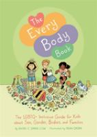 The every body book : the LGBTQ+ inclusive guide for kids about sex, gender, bodies, and families