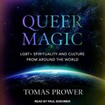 Queer Magic: LGBTQ+ Spirituality and Culture From Around the World