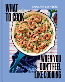 Image for "What to Cook When You Don&#039;t Feel Like Cooking"