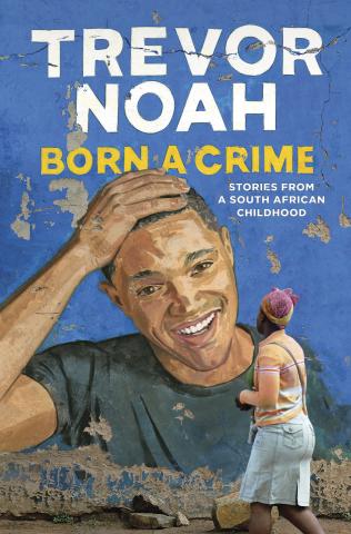 Book cover for 'Born a Crime: Stories from a South African Childhood' by Trevor Noah, featuring a painted portrait of Trevor Noah on a weathered blue wall and a woman walking by